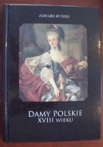 Okładka: Edward Rudzki - Damy polskie XVIII wieku