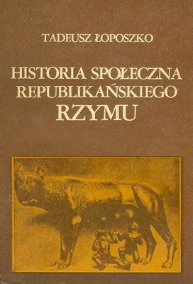Okładka: Tadeusz Łoposzko - Historia społeczna republikańskiego Rzymu