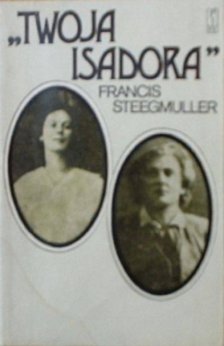 Okładka: Francis Steegmuller - Twoja Isadora