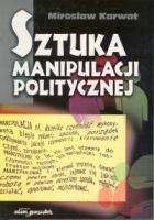 Mirosław Karwat - Sztuka manipulacji politycznej