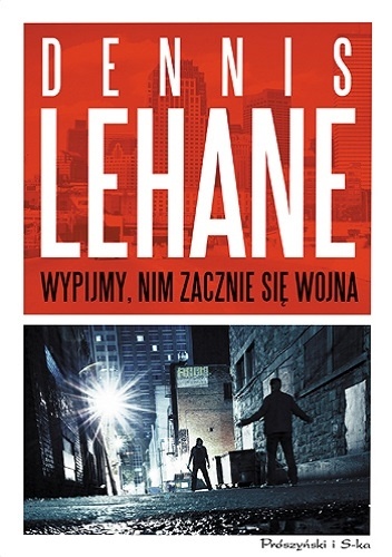 Okładka: Dennis Lehane - Wypijmy, nim zacznie się wojna