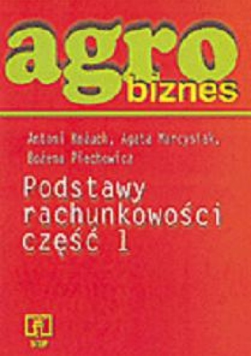 Okładka: Antoni Kożuch - Agrobiznes. Podstawy rachunkowości. Część 1