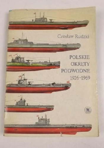 Okładka: Czesław Rudzki - Polskie okręty podwodne 1926-1969
