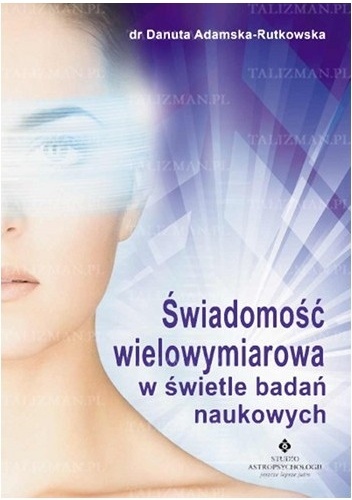 Okładka: Danuta Adamska-Rutkowska - Świadomość wielowymiarowa w świetle badań naukowych
