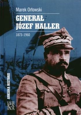 Okładka: Marek Orłowski - Generał Józef Haller 1873-1960