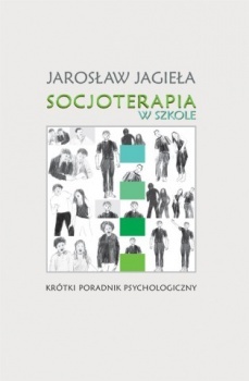Okładka: Jarosław Jagieła - Socjoterapia w szkole. Krótki poradnik psychologiczny