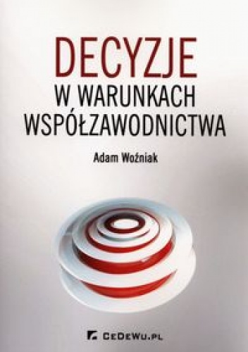 Okładka: Adam Woźniak - Decyzje o warunkach współzawodnictwa