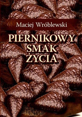 Okładka: Maciej Wróblewski - Piernikowy smak życia