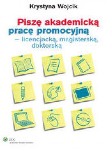 Okładka: Wojcik Krystyna - Piszę akademicką pracę promocyjną - licencjacką, magisterską, doktorską