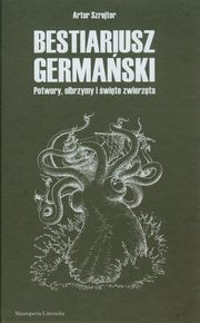 Okładka: Artur Szrejter - Bestiariusz germański: Olbrzymy, potwory i święte zwierzęta