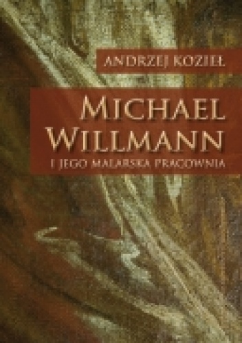 Okładka: Andrzej Kozieł - Michael Willmann i jego malarska pracownia
