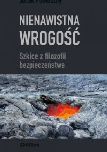 Okładka: Jacek Posłuszny - Nienawistna wrogość. Szkice z filozofii bezpieczeństwa