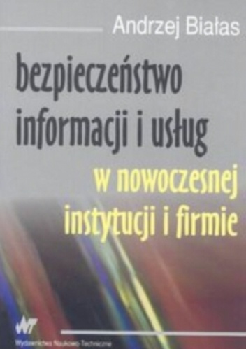 Okładka: Andrzej Białas - Bezpieczeństwo informacji i usług w nowoczesnej instytucji i firmie