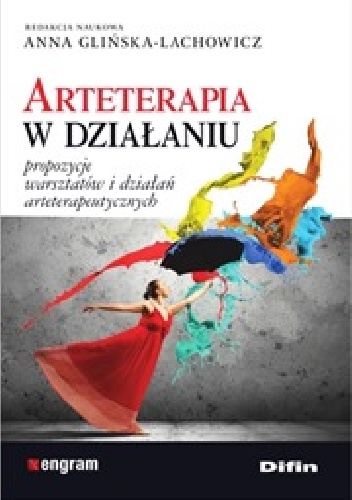 Okładka: Anna Glińska-Lachowicz - Arteterapia w działaniu. Propozycje warsztatów i działań arteterapeutycznych