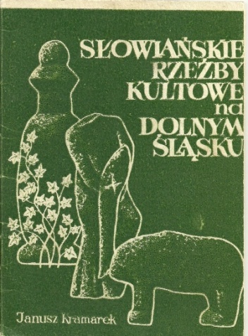 Okładka: Janusz Kramarek - Słowiańskie rzeźby kultowe na Dolnym Śląsku