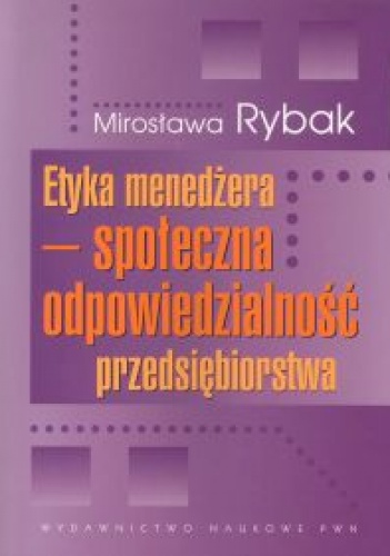 Okładka: Mirosława Rybak - Etyka menedżera. Społeczna odpowiedzialność przedsiębiorstwa