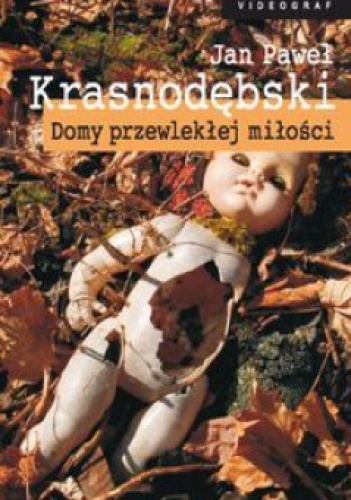 Okładka: Jan Paweł Krasnodębski - Domy przewlekłej miłości