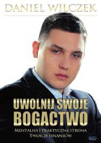 Okładka: Daniel Wilczek - Uwolnij swoje bogactwo.