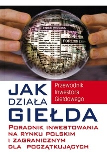Okładka: Michael Becket - Jak działa giełda. Poradnik inwestowania na rynku polskim i zagranicznym dla początkujących