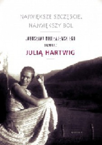 Okładka: Julia Hartwig - Największe szczęście, największy ból. Jarosława Mikołajewskiego rozmowy z Julią Hartwig