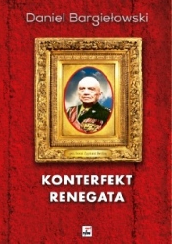 Okładka: Daniel Bargiełowski - Konterfekt renegata. Generał brygady Zygmunt Berling