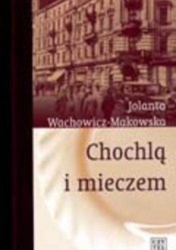 Okładka: Jolanta Wachowicz-Makowska - Chochlą i mieczem