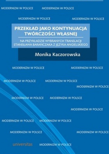 Okładka: Monika Kaczorowska - Przekład jako kontynuacja twórczości własnej. Na przykładzie wybranych translacji Stanisława Barańczaka z języka angielskiego