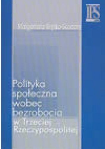 Okładka: Małgorzata Szylko-Skoczny - Polityka społeczna wobec bezrobocia w Trzeciej Rzeczpospolitej