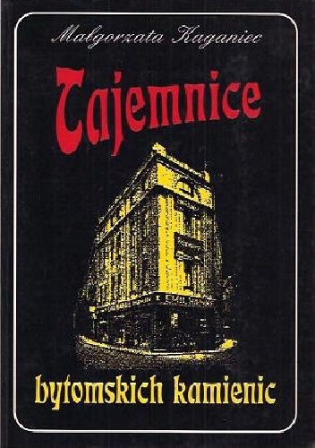 Okładka: Małgorzata Kaganiec - Tajemnice bytomskich kamienic