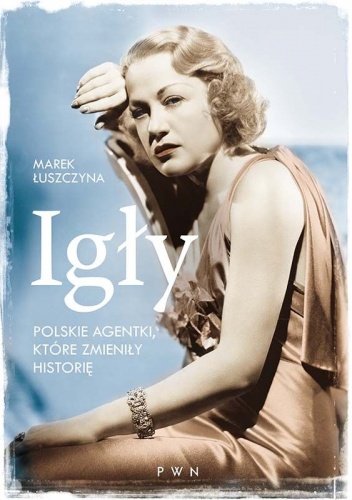 Okładka: Marek Łuszczyna - Igły. Polskie agentki, które zmieniły historię