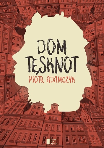 Okładka: Piotr Adamczyk - Dom tęsknot