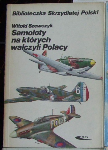 Okładka: Witold Szewczyk - Samoloty na których walczyli Polacy