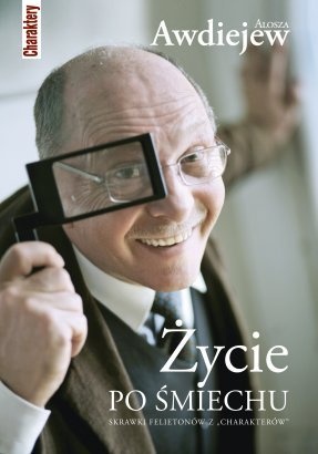 Okładka: Aleksy (Alosza) Awdiejew - Życie po śmiechu. Skrawki felietonów z
