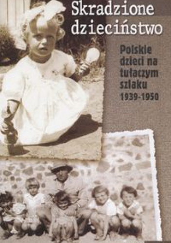 Okładka: Łucjan Z. Królikowski - Skradzione dzieciństwo. Polskie dzieci na tułaczym szlaku 1939-1950