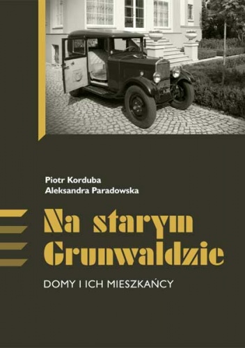 Okładka: Piotr Korduba - Na starym Grunwaldzie. Domy i ich mieszkańcy