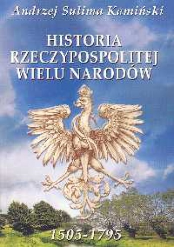 Okładka: Andrzej Sulima Kamiński - Historia Rzeczypospolitej wielu narodów 1505-1795