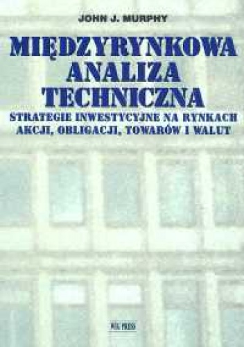 Okładka: John J. Murphy - Międzyrynkowa analiza techniczna - Murphy John J.
