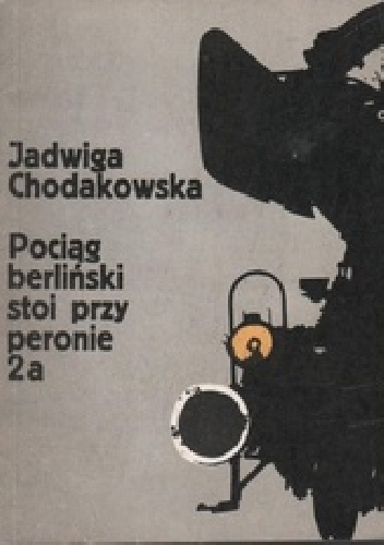 Okładka: Jadwiga Chodakowska - Pociąg berliński stoi przy peronie 2a