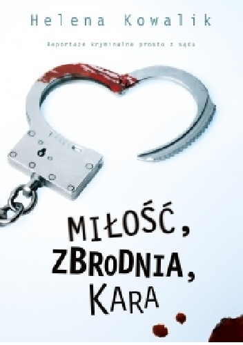 Okładka: Helena Kowalik - Miłość, zbrodnia, kara