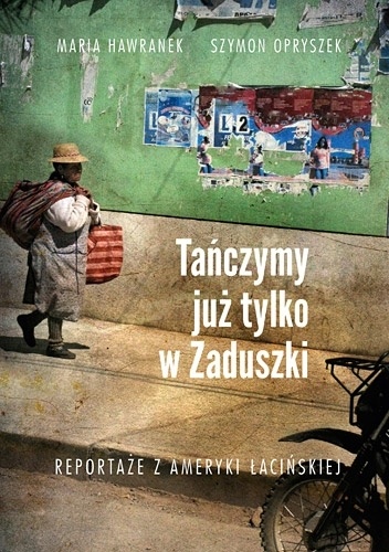 Okładka: Szymon Opryszek - Tańczymy już tylko w Zaduszki. Reportaże z Ameryki Łacińskiej