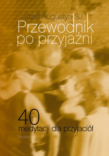 Okładka: Józef Augustyn SJ - Przewodnik po przyjaźni