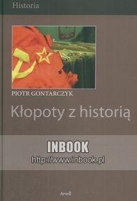 Okładka: Piotr Gontarczyk - Kłopoty z historią