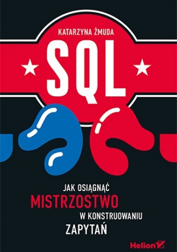 Okładka: Katarzyna Żmuda - SQL. Jak osiągnąć mistrzostwo w konstruowaniu zapytań