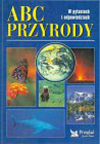 Okładka:  praca zbiorowa - ABC Przyrody. W pytaniach i odpowiedziach