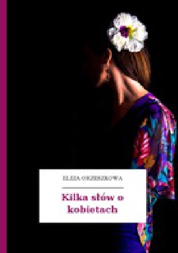 Okładka: Eliza Orzeszkowa - Kilka słów o kobietach