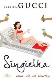 Okładka: Patrizia Gucci - Singielka sama, ale nie samotna