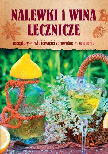 Okładka: Krzysztof Żywczak - Nalewki i wina lecznicze. Receptury - właściwości zdrowotne - zalecenia
