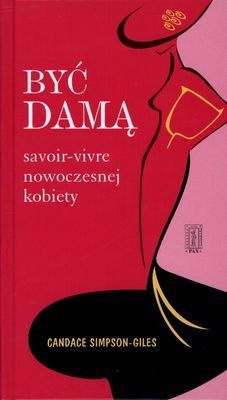 Okładka: Candace Simpson - Giles - Być damą. Savoir-Vivre nowoczesnej kobiety