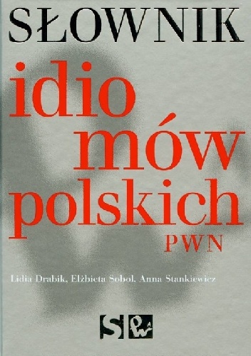 Okładka: Elżbieta Sobol - Słownik idiomów polskich PWN