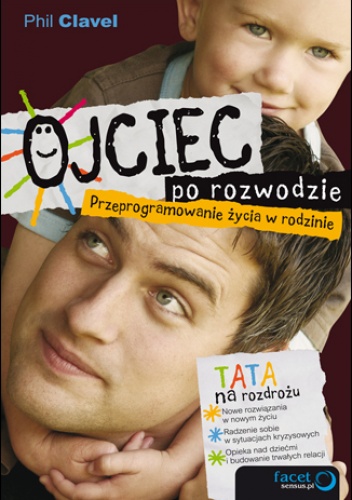 Okładka: Phil Clavel - Ojciec po rozwodzie. Przeprogramowanie życia w rodzinie